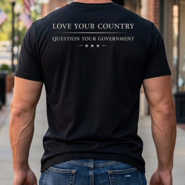 love your country | question your govt t shirt